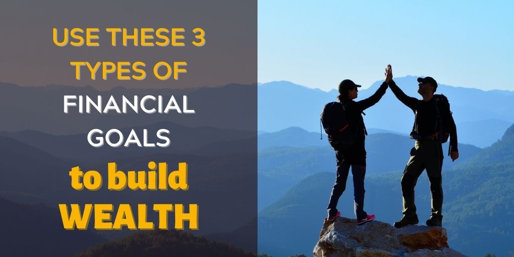 3 TYPES OF FINANCIAL GOALS TO BUILD WEALTH FI
