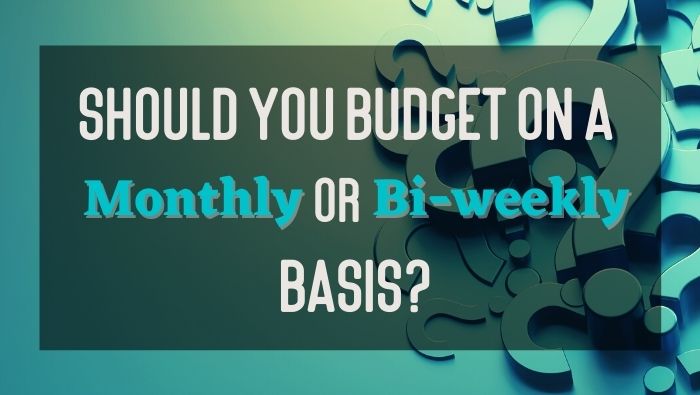 Should You Budget on a Monthly or Bi-Weekly Basis